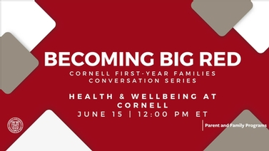2023 Cornell First-Year Families Conversation Series: Health & Wellbeing at Cornell title card.